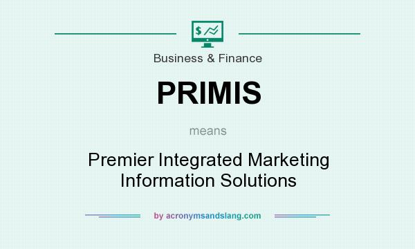 What does PRIMIS mean? It stands for Premier Integrated Marketing Information Solutions