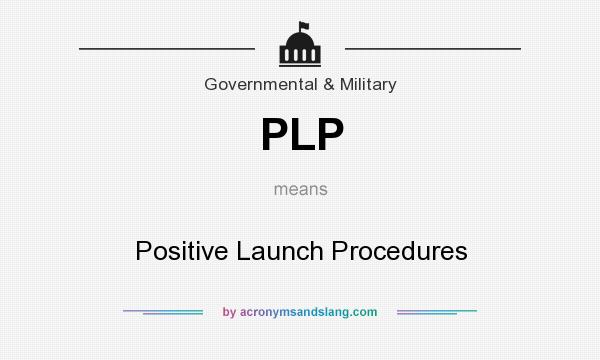 What does PLP mean? It stands for Positive Launch Procedures