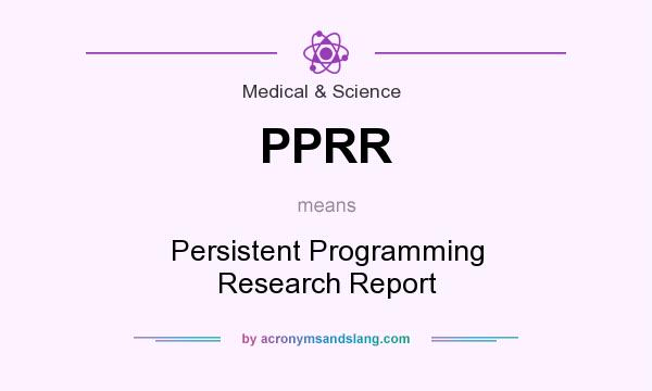 What does PPRR mean? It stands for Persistent Programming Research Report