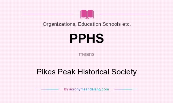What does PPHS mean? It stands for Pikes Peak Historical Society