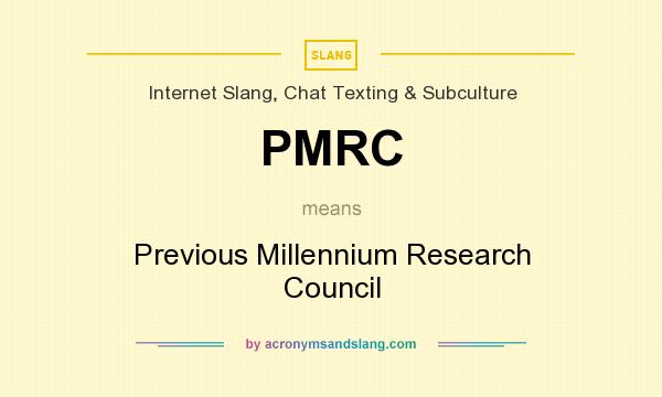 What does PMRC mean? It stands for Previous Millennium Research Council