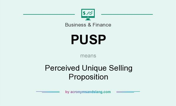What does PUSP mean? It stands for Perceived Unique Selling Proposition