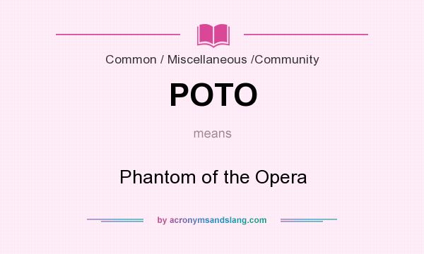 What does POTO mean? It stands for Phantom of the Opera