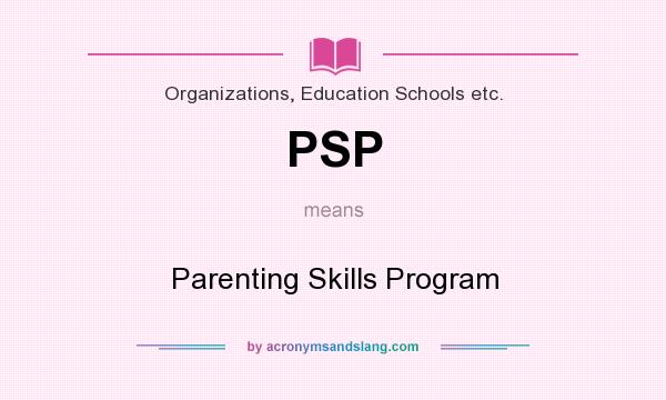 What does PSP mean? It stands for Parenting Skills Program
