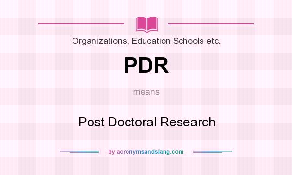 What does PDR mean? It stands for Post Doctoral Research