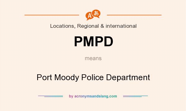 What does PMPD mean? It stands for Port Moody Police Department