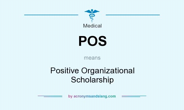 What does POS mean? It stands for Positive Organizational Scholarship