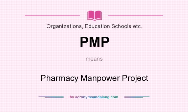 What does PMP mean? It stands for Pharmacy Manpower Project