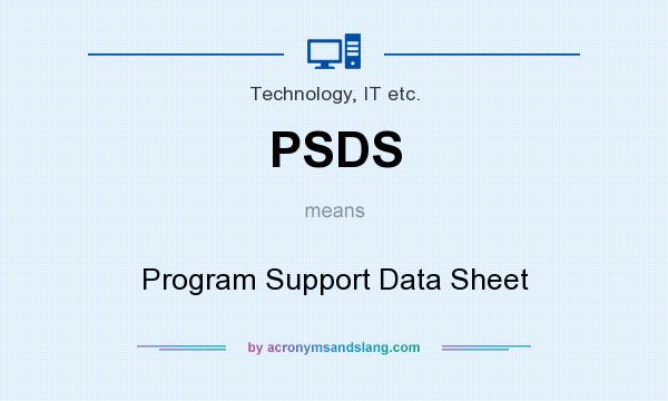 What does PSDS mean? It stands for Program Support Data Sheet