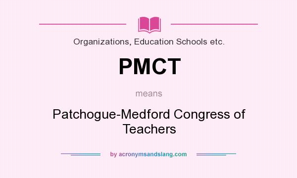 What does PMCT mean? It stands for Patchogue-Medford Congress of Teachers