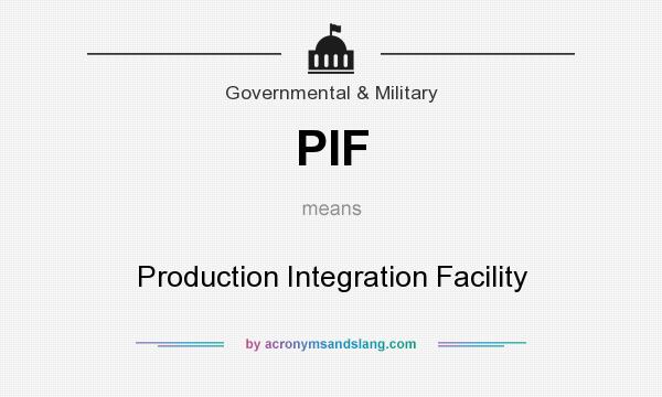 What does PIF mean? It stands for Production Integration Facility