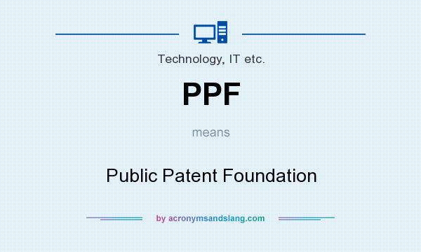 What does PPF mean? It stands for Public Patent Foundation