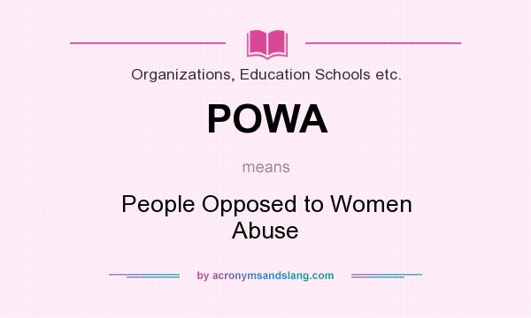 What does POWA mean? It stands for People Opposed to Women Abuse