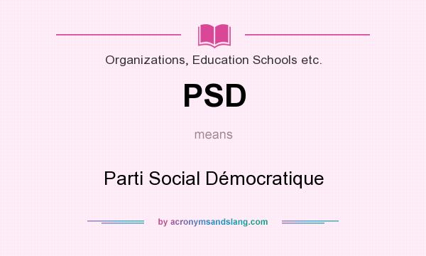 What does PSD mean? It stands for Parti Social Démocratique