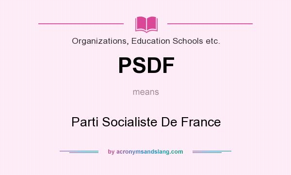 What does PSDF mean? It stands for Parti Socialiste De France