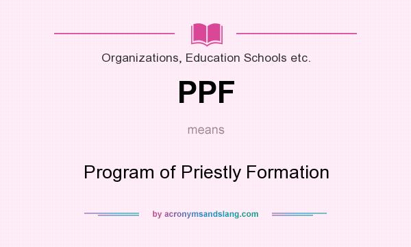 What does PPF mean? It stands for Program of Priestly Formation