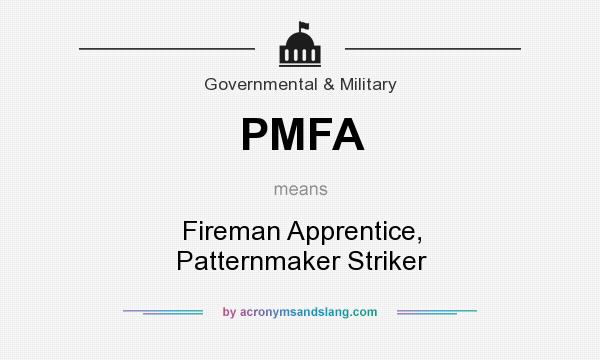 What does PMFA mean? It stands for Fireman Apprentice, Patternmaker Striker
