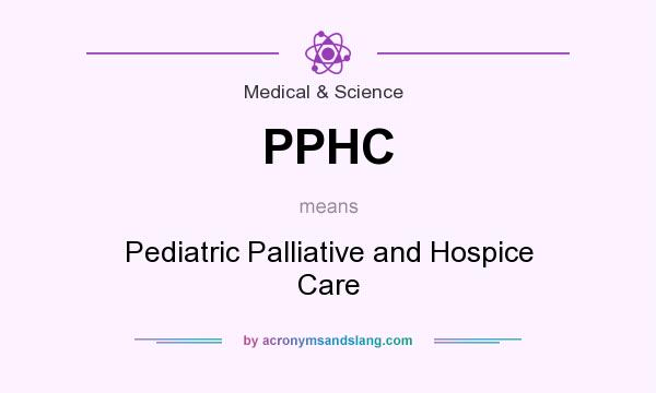 What does PPHC mean? It stands for Pediatric Palliative and Hospice Care