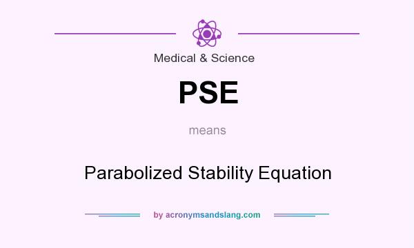 What does PSE mean? It stands for Parabolized Stability Equation