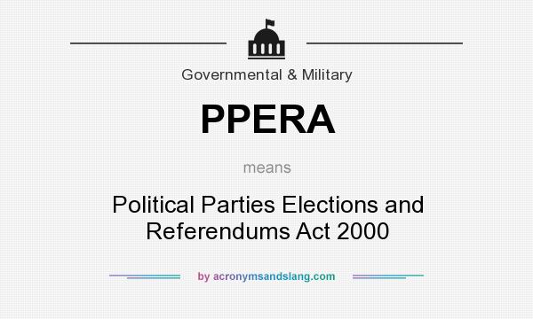 What does PPERA mean? It stands for Political Parties Elections and Referendums Act 2000