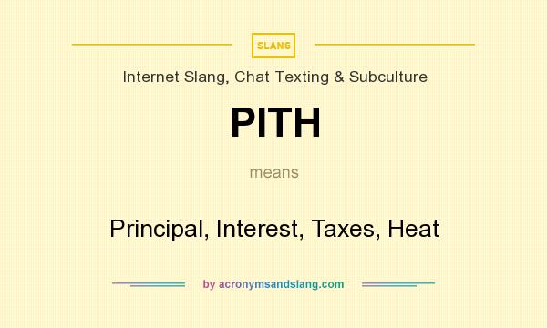 What does PITH mean? It stands for Principal, Interest, Taxes, Heat