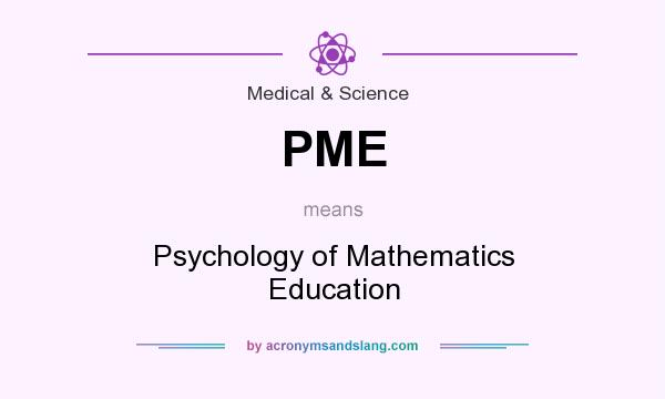 What does PME mean? It stands for Psychology of Mathematics Education