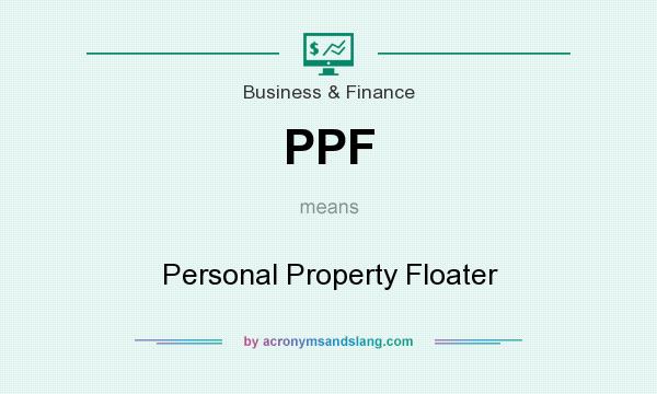 What does PPF mean? It stands for Personal Property Floater