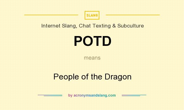 What does POTD mean? It stands for People of the Dragon