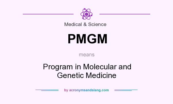 What does PMGM mean? It stands for Program in Molecular and Genetic Medicine