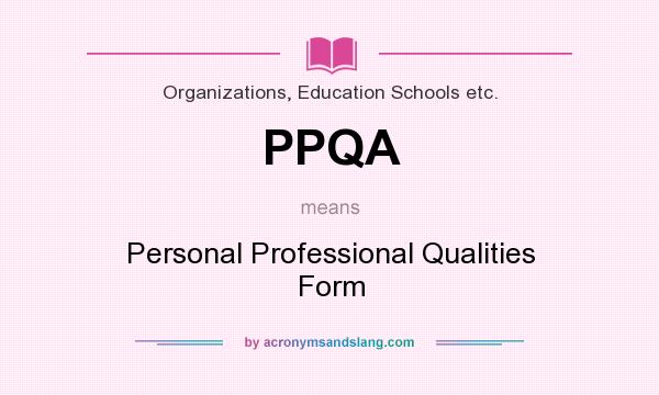 What does PPQA mean? It stands for Personal Professional Qualities Form