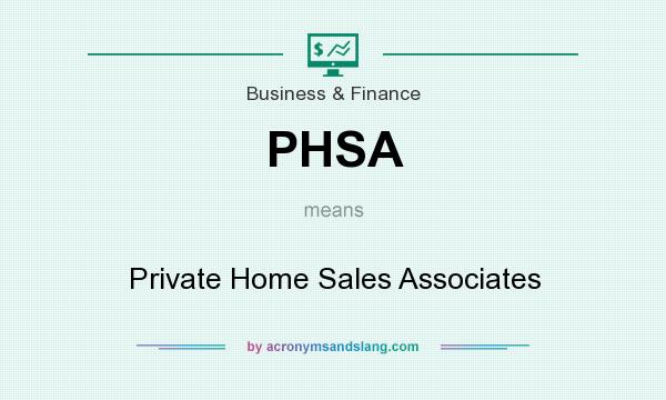 What does PHSA mean? It stands for Private Home Sales Associates