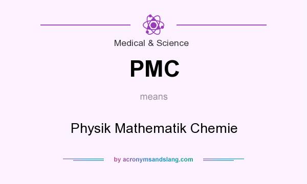 What does PMC mean? It stands for Physik Mathematik Chemie