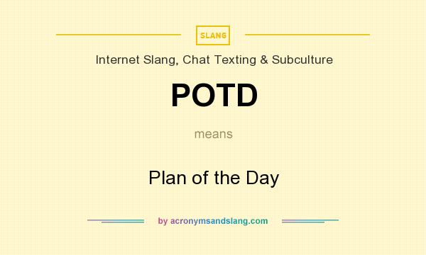 What does POTD mean? It stands for Plan of the Day