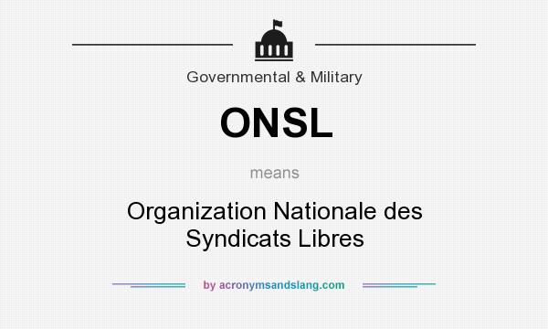 What does ONSL mean? It stands for Organization Nationale des Syndicats Libres