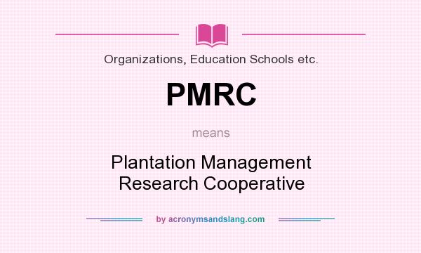 What does PMRC mean? It stands for Plantation Management Research Cooperative