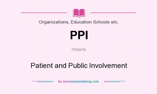 What does PPI mean? It stands for Patient and Public Involvement