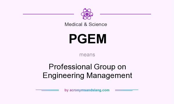 What does PGEM mean? It stands for Professional Group on Engineering Management
