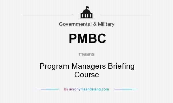 What does PMBC mean? It stands for Program Managers Briefing Course