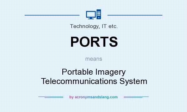 What does PORTS mean? It stands for Portable Imagery Telecommunications System