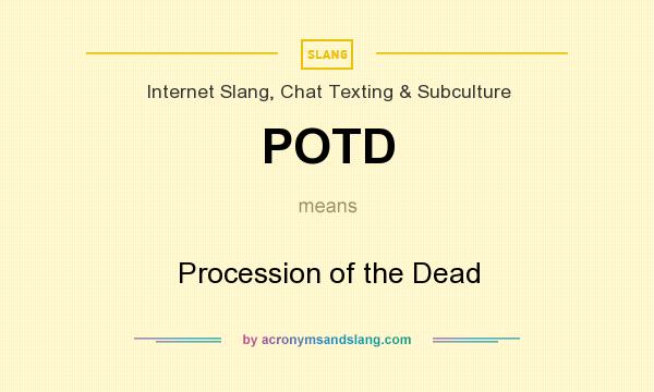 What does POTD mean? It stands for Procession of the Dead