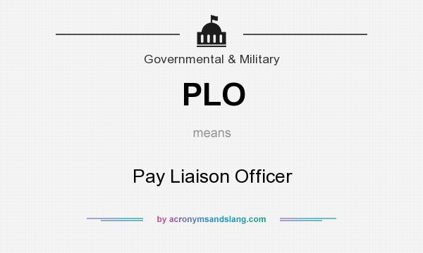 What does PLO mean? It stands for Pay Liaison Officer
