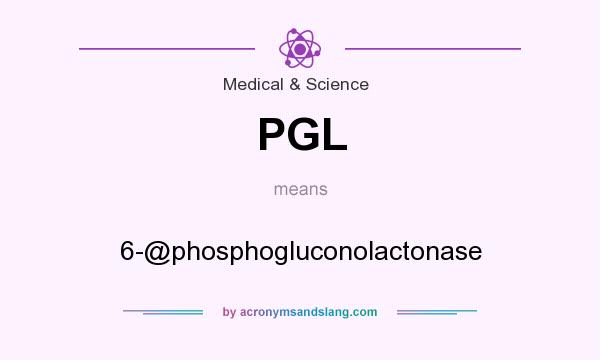 What does PGL mean? It stands for 6-@phosphogluconolactonase