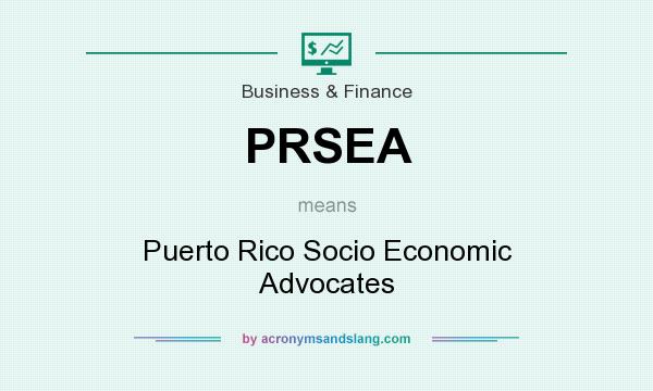 What does PRSEA mean? It stands for Puerto Rico Socio Economic Advocates