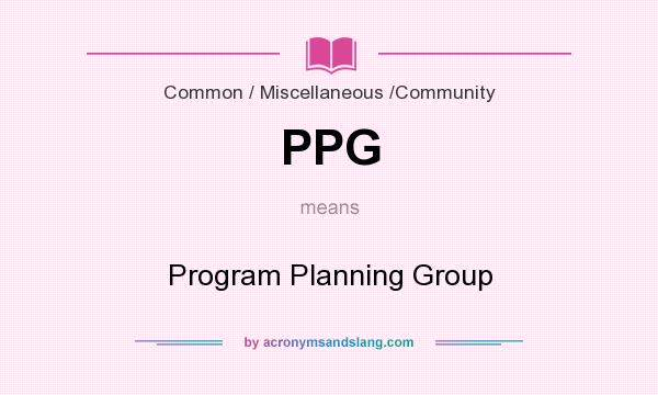 What does PPG mean? It stands for Program Planning Group