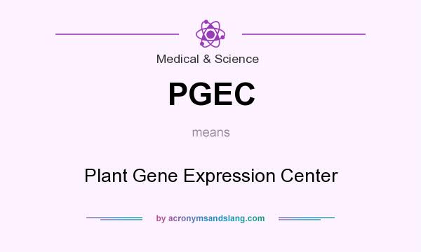 What does PGEC mean? It stands for Plant Gene Expression Center
