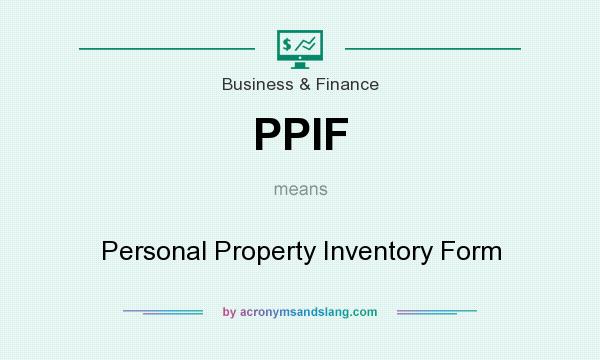What does PPIF mean? It stands for Personal Property Inventory Form