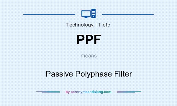 What does PPF mean? It stands for Passive Polyphase Filter