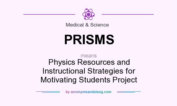 What does PRISMS mean? It stands for Physics Resources and Instructional Strategies for Motivating Students Project
