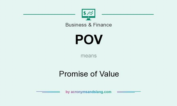 What does POV mean? It stands for Promise of Value
