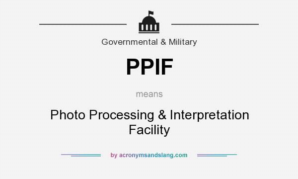 What does PPIF mean? It stands for Photo Processing & Interpretation Facility